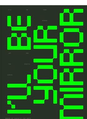 【预售】我会成为你的镜子：艺术与屏幕 I’ll Be Your Mirror: Art and the Digital Screen 原版英文艺术画册画集图书