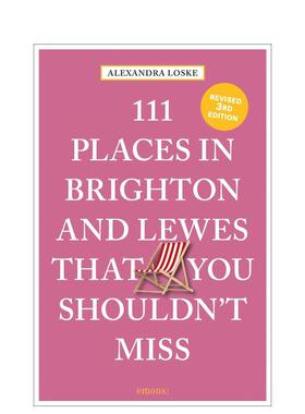 【预售】布莱顿和刘易斯不可错过的111个地方 111 Places in Brighton & Lewes That You Shouldn't 原版英文旅行图书