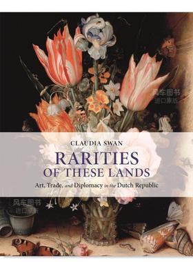【预售】这些土地的珍品：荷兰共和国的艺术、贸易和外交 Rarities of These Lands: Art, Trade, and Diplomacy in the Dutch Re