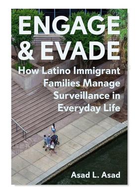 【预售】参与及逃避:拉丁裔移民家庭如何应对日常生活中的监视 Engage and Evade: How Latino Immigrant Families Manage Survei