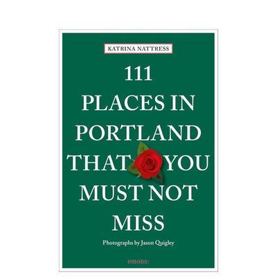 【预售】波特兰不可错过的111个地方 111 Places in Portland That You Must Not Miss 原版英文旅行图书