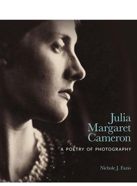 【预售】朱丽亚·玛格丽特·卡梅隆：一首摄影诗 Julia Margaret Cameron: a Poetry of Photography 原版英文摄影作品集图书