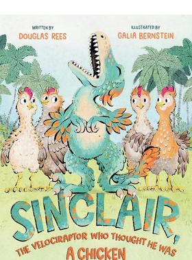 【预售】辛克莱-以为自己是只鸡的迅猛龙 Sinclair,the Velociraptor Who Thought He Was a Chicken 英文原版儿童绘本英语读物
