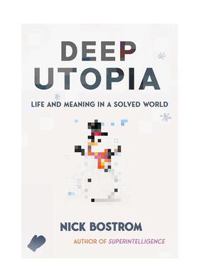 【现货】深度乌托邦  智能 作者Nick Bostrom Deep Uia: Life and Meaning in a Solved World 原版英文社会科学图书书籍