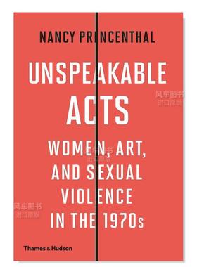 【现货】Unspeakable Acts: Women, Art, and Sexual Violence in the 1970s,无法形容的行为:20世纪70年代的妇女、艺术和性暴力英