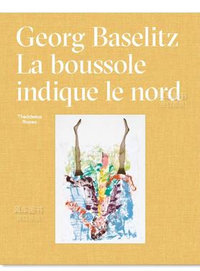 【预售】 乔治·巴塞利兹：北印度布索勒 Georg Baselitz: La Boussole Indique le Nord 英文艺术家 工作室原版图书外版进口书籍G