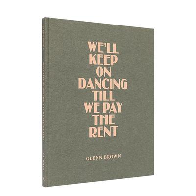 【预售】格伦 布朗:付清房租前我们将继续起舞 We ll Keep On Dancing Till We Pay the Rent 原版英文艺术画册画集图书书籍