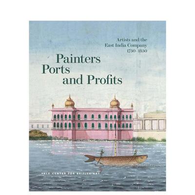 【预售】画笔、港口与利润：艺术家与东印度公司 Painters  Ports  and Profits 原版英文艺术画册画集