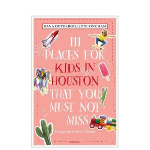 【预售】休斯顿儿童不可错过的 111 个地方 111 Places for Kids in Houston That You Must Not Miss 原版英文旅行图书