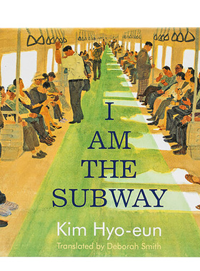 【现货】我是地铁 Kim Hyo-Eun : I am the Subway 英文原版儿童艺术绘本7-11岁《纽约时报》十佳绘本 水彩描绘进口童书