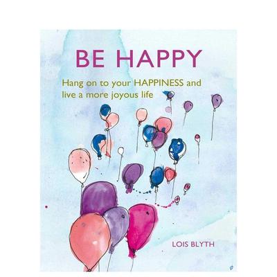 【现货】快乐:快乐生活 Be Happy : Hang on to Your Happiness and Live a More Joyous Life 原版英文心灵励志图书
