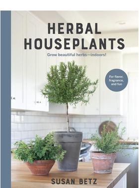 【预售】草本室内植物 Herbal Houseplants:Grow beautiful herbs-indoors 英文原版香草种植科普书籍园艺技能 Susan Betz