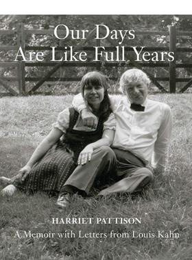 【预售】Our Days Are Like Full Years: A Memoir with Letters from Louis Kahn，我们的日子如丰年：路易·康信件的回忆录图书
