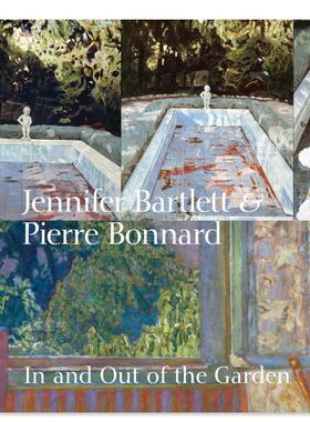 【现货】詹妮弗·巴特利和皮埃尔博纳德：花园里外 Jennifer Bartlett & Pierre Bonnard: In and Out of the Garden 英文原版进