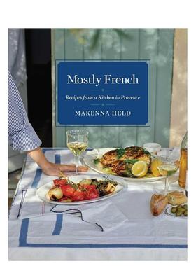 【预售】最法国：普罗旺斯厨房食谱 Mostly French : Recipes from a Kitchen in Provence 原版英文餐饮生活美食 进口图书