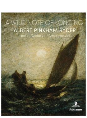 【预售】狂野的渴望:阿尔伯特·平克汉姆·赖德尔 A Wild Note of Longing...原版英文艺术画册画集图书