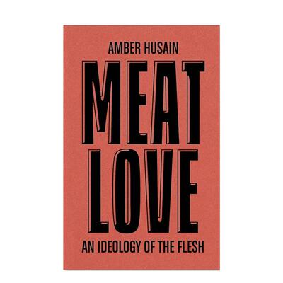 【预售】肉食之爱：肉体的思想方式 【DISCOURSE】Meat Love: An Ideology of the Flesh 原版英文艺术画册画集图书