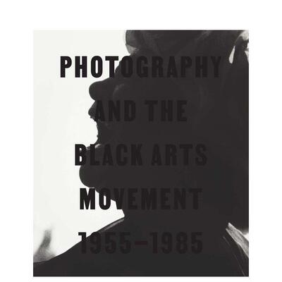 【预售】摄影与黑人艺术运动（1955-1985） Photography and the Black Arts Movement， 1955-1985 原版英文摄影作品集纪实图书