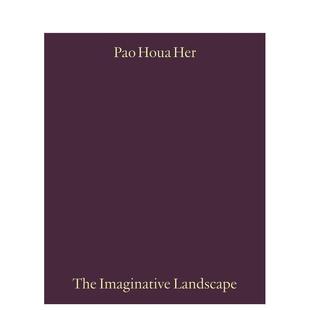 The 英文摄影作品集图书 保侯阿·赫：想象性景观 原版 Landscape Imaginative Her Houa Pao 预售