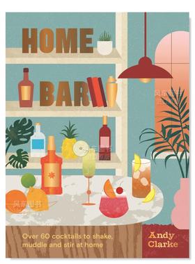 【现货】家庭酒吧：超过50种在即可自制的鸡尾 Home Bar: Over 50 cocktails to shake, muddle and stir at home 英文原版进口外