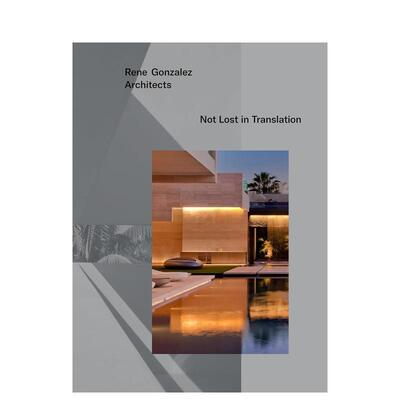 【预售】雷内·冈萨雷斯建筑事务所:没有迷失在转换中 Rene Gonzalez architects: Not Lost in Translation 原版英文建筑设计图书