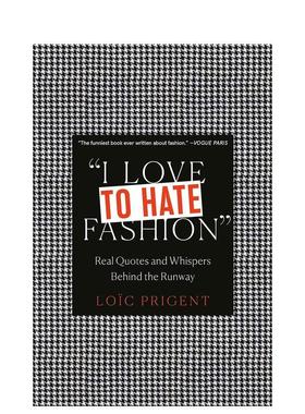 【预售】我爱恨时尚 I Love to Hate Fashion: Real Quotes and Whispers Behind the Runway 原版英文时尚图书