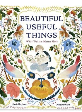 【现货】美丽有用的东西：威廉·莫里斯的作品 Beautiful Useful Things 英文原版Melodie Stacey插画 精装绘本艺术启蒙 9-12岁