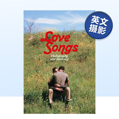 【预售】情歌：摄影与亲密 Love Songs: Photography and Intimacy 原版英文摄影