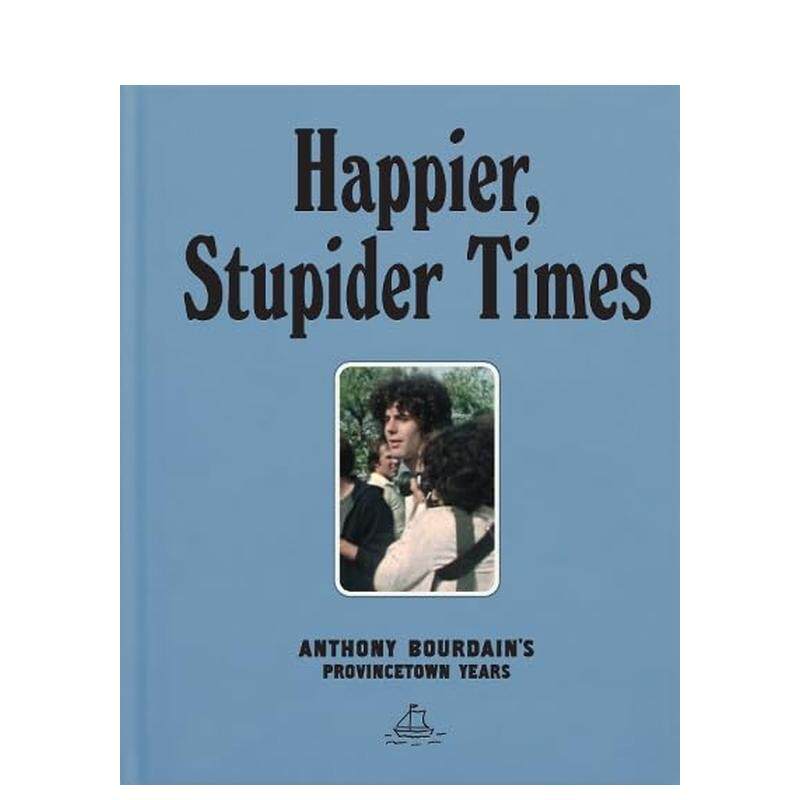 【预售】安东尼·波登的普罗温斯敦岁月 Happier, Stupider Times: Anthony Bourdain's Provincetown Years 英文生活 正版进口书