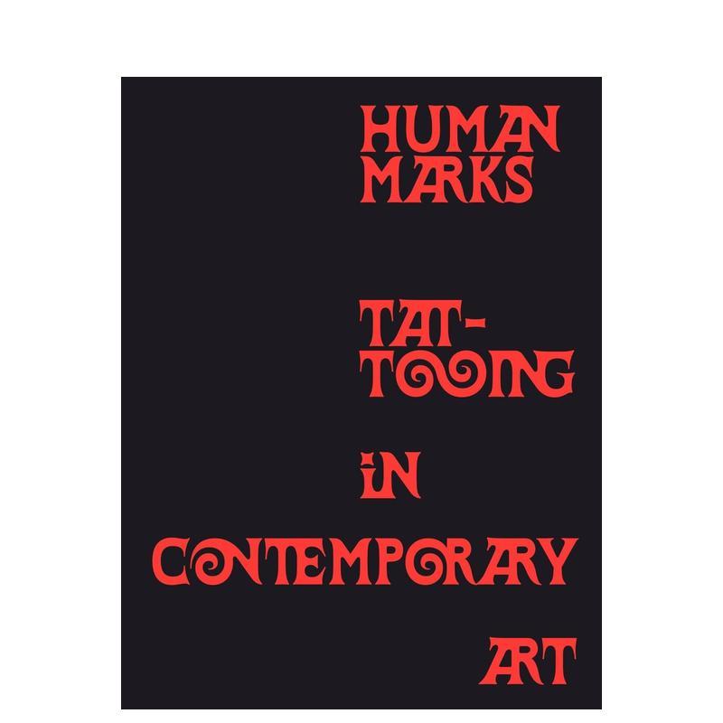 【预售】人类印记:当代艺术中的纹身 Human Marks : Tattooing in Contemporary Art 原版英文艺术画册画集图书书籍