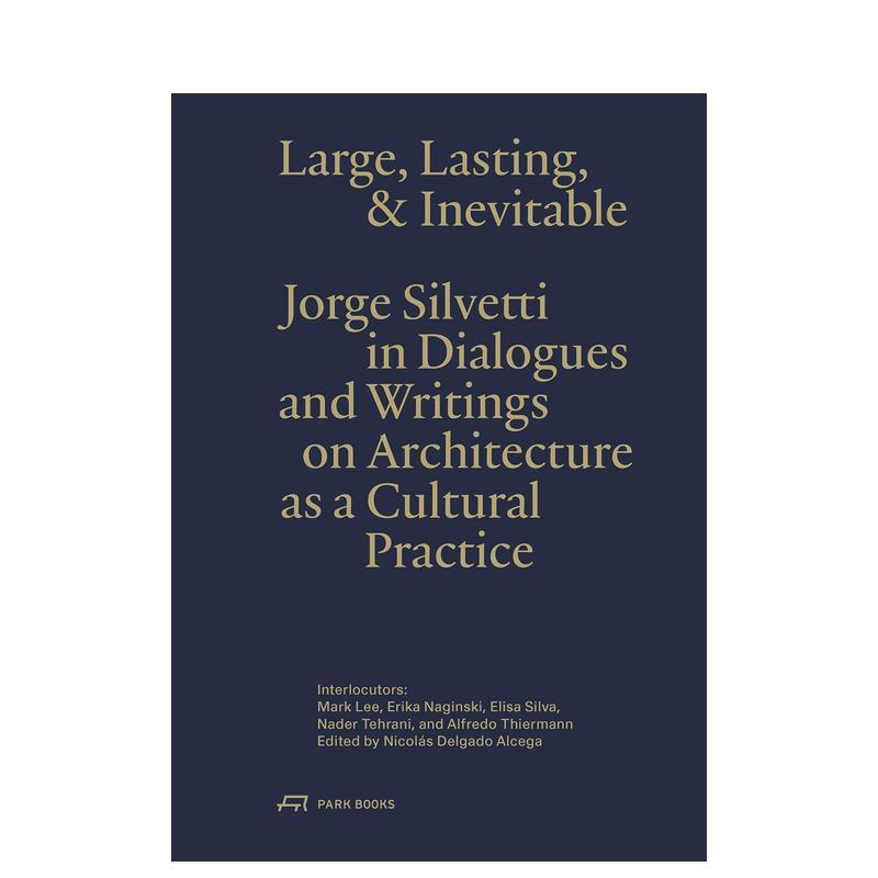 【预售】宏大、持久与然：豪尔赫·西尔维蒂谈建筑作为文化实践 Large， Lasting & Inevitable 原版英文建筑设计图书书籍