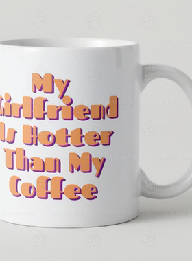 My Girlfriend Is Hotter Than My Coffee美式咖啡杯送女朋友礼物