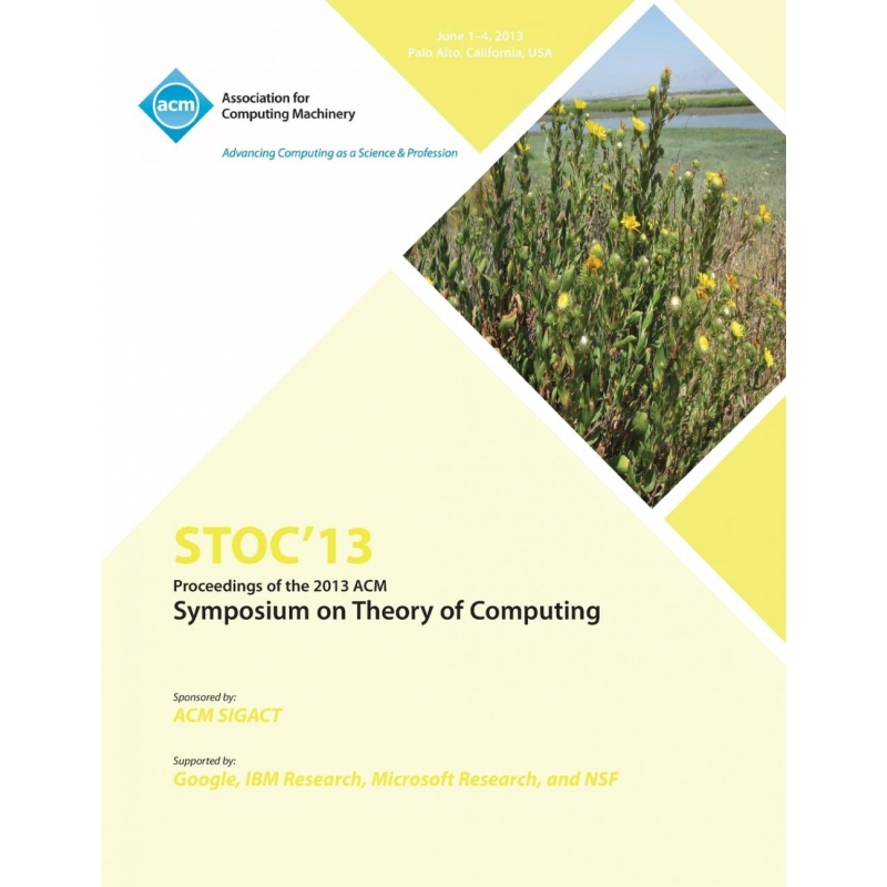 Stoc 13 Proceedings of the 2013 ACM Symposium on Theory of C