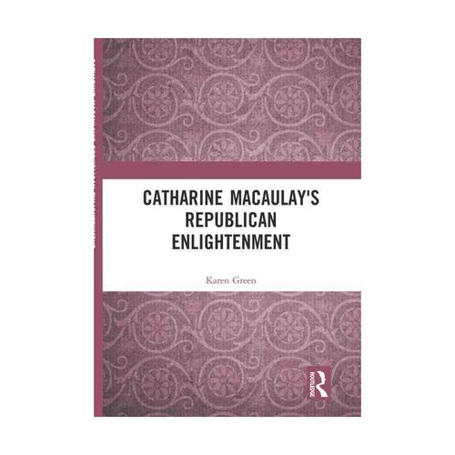 Catharine Macaulay s Republican Enlightenment 博库网