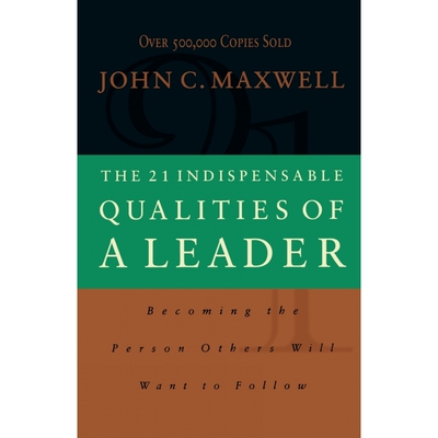 The 21 Indispensable Qualities of a Leader (International Ed