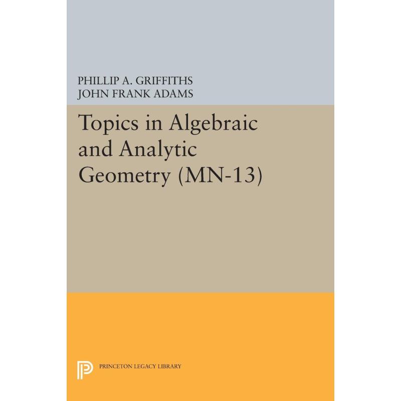 Topics in Algebraic and Analytic Geometry. (MN-13), Volume 1