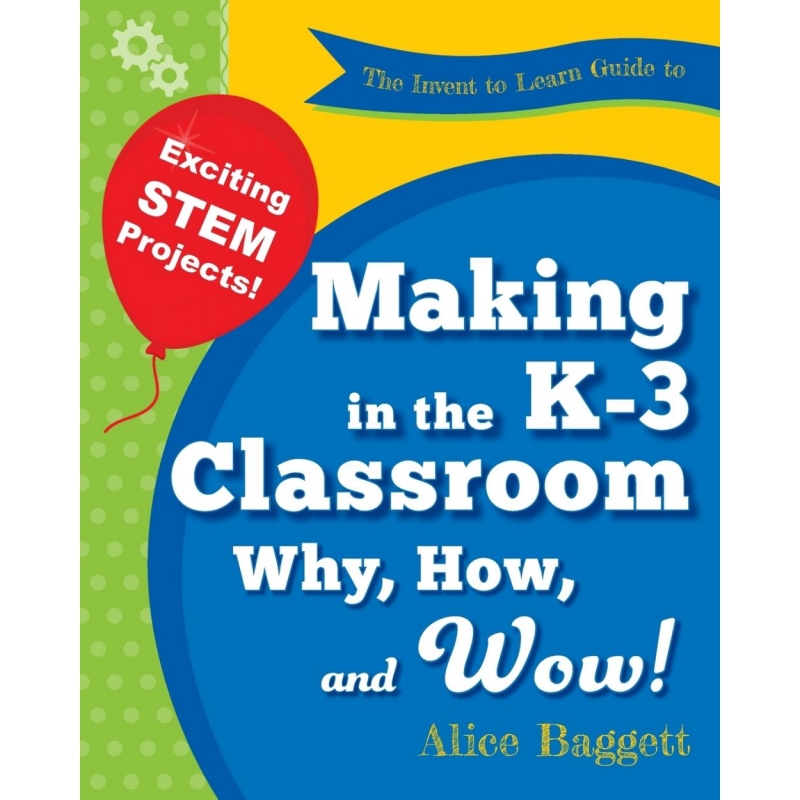 The Invent to Learn Guide to Making in the K-3 Classroom 博库网