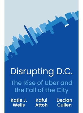 扰乱华盛顿特区——Uber的兴起和城市的衰落 Disrupting D.C.：The Rise of Uber and