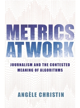 工作中的度量：新闻学与算法的争议意义 Metrics at Work：Journalism and the Contested Meaning of Algorithms 博库网