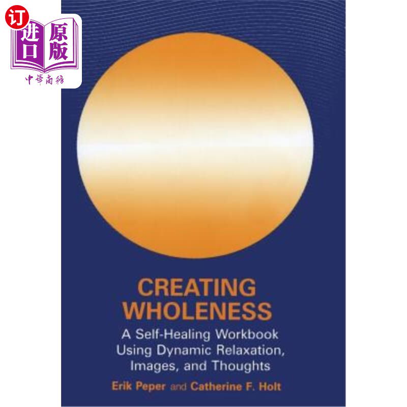 海外直订医药图书Creating Wholeness: A Self-Healing Workbook Using Dynamic Relaxation, Images, an 创造整体性：使用动