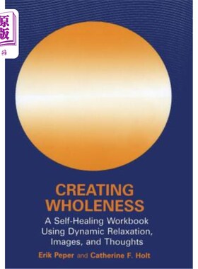 海外直订医药图书Creating Wholeness: A Self-Healing Workbook Using Dynamic Relaxation, Images, an 创造整体性：使用动