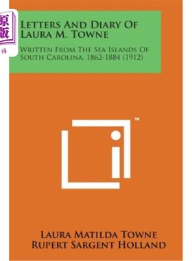 海外直订Letters and Diary of Laura M. Towne: Written from the Sea Islands of South Carol 劳拉·M·汤恩的信件和日记：