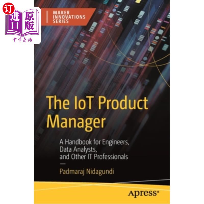 海外直订The Iot Product Manager: A Handbook for Engineers, Data Analysts, and Other It P 物联网产品经理:工程师、数