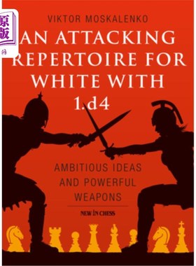 海外直订An Attacking Repertoire for White with 1.D4: Ambitious Ideas and Powerful Weapon 白棋1的进攻套路。D4:雄心勃