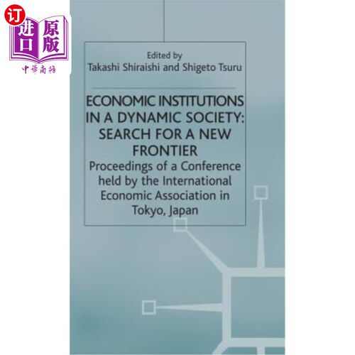 海外直订Economic Institutions in a Dynamic Society: Search for a New Frontier: Proceedin 动态社会中的经济机构：寻找