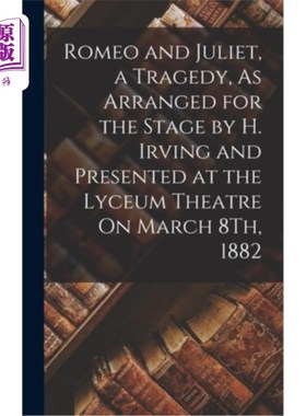海外直订Romeo and Juliet, a Tragedy, As Arranged for the Stage by H. Irving and Presente 1882年3月8日，