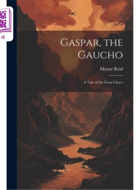 海外直订Gaspar, the Gaucho: A Tale of the Gran Chaco 加斯帕，高乔人：大查科的故事