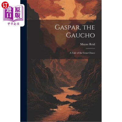 海外直订Gaspar, the Gaucho: A Tale of the Gran Chaco 加斯帕，高乔人：大查科的故事