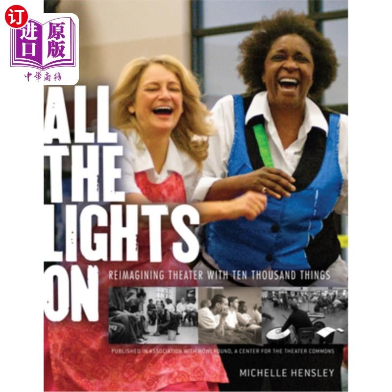 海外直订All the Lights on: Reimagining Theater with Ten Thousand Things 所有的灯都亮着:用一万件东西重新想象剧院