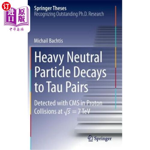 海外直订Heavy Neutral Particle Decays to Tau Pairs: Detected with CMS in Proton Collisio 重中性粒子衰变为τ对：在质
